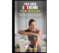 FAT LOSS EXTREME FOR WOMEN: Women's Guide to Weight Reduction and Activation of Metabolism for Healthy Lifestyle with Easy Exercise and Delicious ... Path to a Healthier, Fitter You at Any Age)