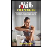 FAT LOSS EXTREME FOR WOMEN: Women's Guide to Weight Reduction and Activation of Metabolism for Healthy Lifestyle with Easy Exercise and Delicious ... Path to a Healthier, Fitter You at Any Age)