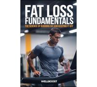 FAT LOSS FUNDAMENTALS: THE SCIENCE OF BURNING FAT AND KEEPING IT OFF