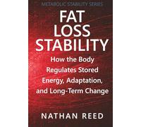 Fat Loss Stability: How the Body Regulates Stored Energy, Adaptation, and Long-Term Change (Metabolic Stability Series)
