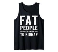 Fat people are harder to kidnap - Fat Person Tank Top