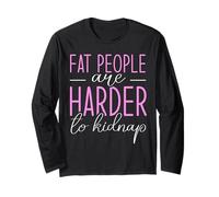 Fat people are harder to kidnap - Fat Woman Long Sleeve T-Shirt