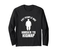 Fat People are Harder to Kidnap Hilarious Fluffy Person Gift Long Sleeve T-Shirt
