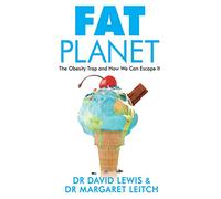Fat Planet: The Obesity Trap and How We Can Escape It