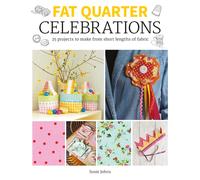 Fat Quarter: Celebrations : 25 Projects to Make from Short Lengths of Fabric