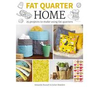 Fat Quarter: Home (Fat Quarter): 25 Projects to Make from Short Lengths of Fabric