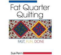 Fat Quarter Quilting: Fast, Fun, Done