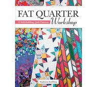 Fat Quarter Workshop: 12 Skill-Building Quilt Patterns (Landauer) Beginner-Friendly Step-by-Step Projects to Use Up Your Stash of 18 x 21 Fabric Scraps; Essential Techniques, Diagrams, Advice, & More