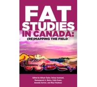 Fat Studies in Canada : (Re)Mapping the Field