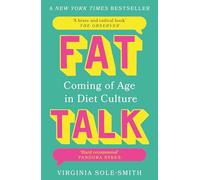 Fat Talk : Coming of age in diet culture - ‘A brave and radical book’ The Observer