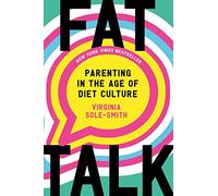 Fat Talk: Parenting in the Age of Diet Culture