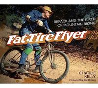 Fat Tire Flyer: Repack and the Birth of Mountain Biking - Hardback NEW Kelly, Ch