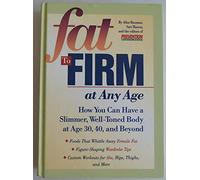Fat to Firm at Any Age: How You Can Have a Slimmer, Well-Toned Body at Age 30, 40, and beyond