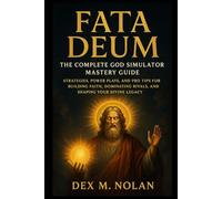 Fata Deum: The Complete God Simulator Mastery Guide: Strategies, Power Plays, and Pro Tips for Building Faith, Dominating Rivals, and Shaping Your Divine Legacy