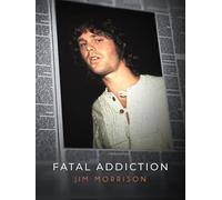 Fatal Addiction: Jim Morrison