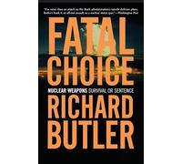 Fatal Choice: Nuclear Weapons: Survival Or Sentence (Nuclear Weapons and the Illusion of Missile Defense)