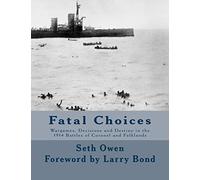 Fatal Choices: Wargames, Decisions & Destiny in the 1914 battles of Coronel and Falklands