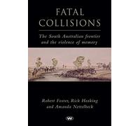 Fatal Collisions: The South Australian Frontier and the Violence of Memory