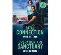 Fatal Connection / Operation K-9 Sanctuary: 2 thrilling small town romances for fans of hunting deadly killers, daring animal rescues and second chances! New in 2026!