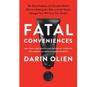 Fatal Conveniences: The Toxic Products and Harmful Habits That Are Making You Sick-and the Simple Changes That Will Save Your Health