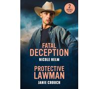 Fatal Deception / Protective Lawman: 2 romance in uniform love stories perfect for fans of second chances and forced proximity in 2026!