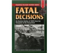 Fatal Decisions: Six Decisive Battles of WWII from the Viewpoint of the Vanquished (Stackpole Military History)