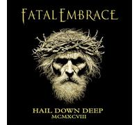 FATAL EMBRACE - HAIL DOWN DEEP