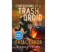Fatal Error (Édition française): Tome 1 Confessions of a Trash Droid - a sci fi adventure thriller for adults who love robot fiction (Édition ... of a Trash Droid (Édition française))