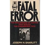 Fatal Error: The Miscarriage of Justice That Sealed the Rosenbergs' Fate