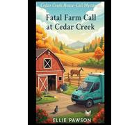 Fatal Farm Call at Cedar Cr edar Creek House-Call Mysteries)