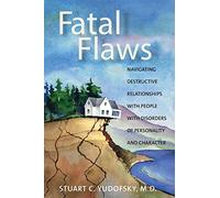 Fatal Flaws: An Introduction to Disorders of Personality and Character: Navigating Destructive Relationships With People With Disorders of Personality and Character