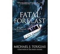 Fatal Forecast: An Incredible True Tale of Disaster and Survival at Sea