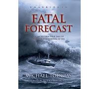 Fatal Forecast: An Incredible True Tale of Disaster and Survival at Sea