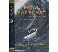 Fatal Forecast: An Incredible True Tale of Disaster and Survival at Sea
