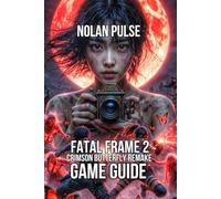 FATAL FRAME 2: Crimson Butterfly REMAKE Game Guide: Navigate Minakami Village, and Defeat Every Boss