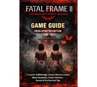 Fatal Frame II: Crimson Butterfly Remake: Game Guide - 2026 Updated Edition Complete Walkthrough, Camera Obscura Combat, Ghost Encounters, Puzzle Solutions, Secrets & Pro Survival Tips