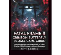 Fatal Frame II: Crimson Butterfly Remake Game Guide: Complete Step-by-Step Walkthrough for Every Chapter, All Collectibles, Multiple Endings, and Expert Strategies