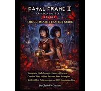 Fatal Frame II: Crimson Butterfly Remake The Ultimate Strategy Guide: Complete Walkthrough, Camera Obscura Combat Tips, Hidden Secrets, Boss Strategies, Collectibles, Achievements, and 100% Completion