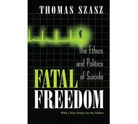 Fatal Freedom: The Ethics and Politics of Suicide