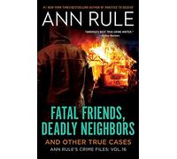 Fatal Friends, Deadly Neighbors: Ann Rule's Crime Files Volume 16