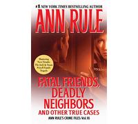 Fatal Friends, Deadly Neighbors: Ann Rule's Crime Files Volume 16