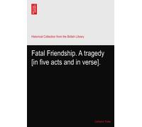 Fatal Friendship. A tragedy [in five acts and in verse].