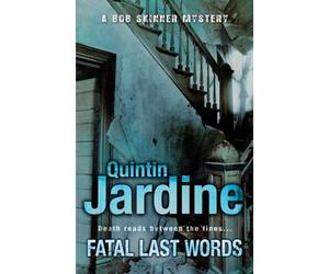 Fatal Last Words (Bob Skinner series, Book 19): A gritty crime novel of celebrity and murder