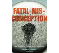 Fatal Misconception - The Struggle to Control World Population