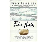Fatal North: Adventure and Survival Aboard Uss Polaris, the First U.S. Expedition in the North Pole