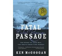 Fatal Passage: The True Story of John Rae, the Arctic Hero Time Forgot by Ken McGoogan (2002-03-10)