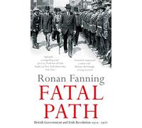 Fatal Path: British Government and Irish Revolution 1910-1922