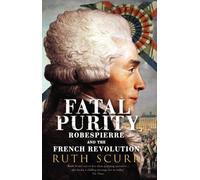 Fatal Purity: Robespierre and the French Revolution