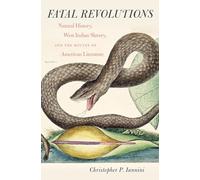 Fatal Revolutions: Natural History, West Indian Slavery, and the Routes of American Literature (Omohundro Institute of Early American History and Culture)