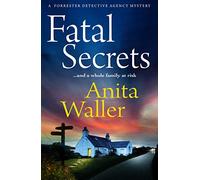 Fatal Secrets: The first in a crime mystery series from Anita Waller, author of The Family at No 12 (The Forrester Detective Agency Mysteries, 1)
